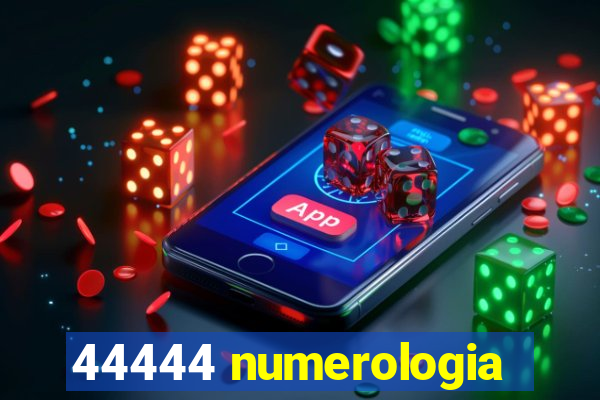 44444 numerologia